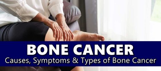 Bone Cancer Causes, Symptoms, Types