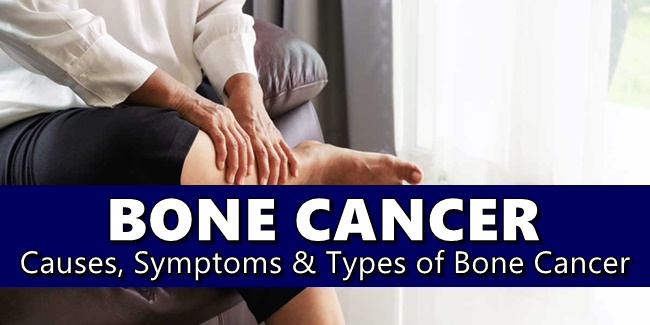 Bone Cancer Causes, Symptoms, Types